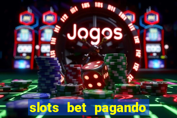 slots bet pagando no cadastro