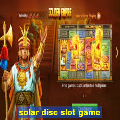 solar disc slot game