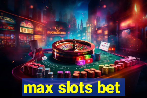 max slots bet