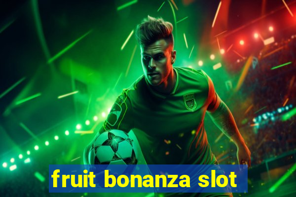 fruit bonanza slot