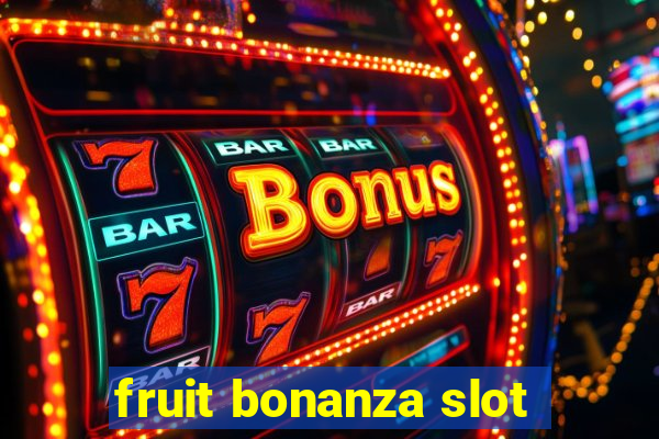 fruit bonanza slot