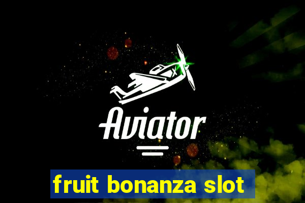 fruit bonanza slot