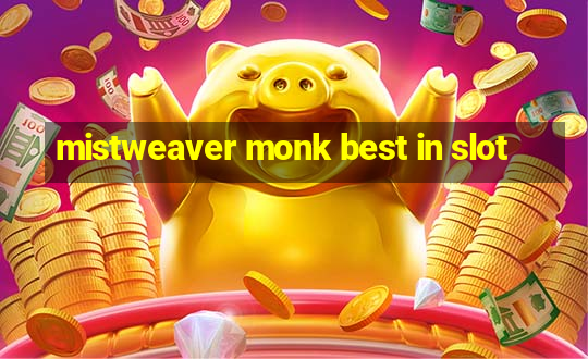 mistweaver monk best in slot