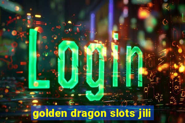 golden dragon slots jili