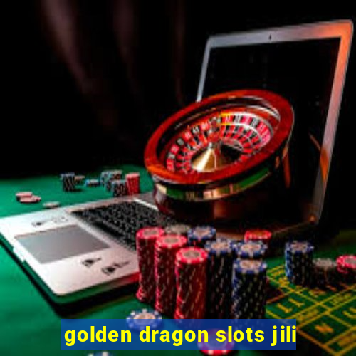 golden dragon slots jili