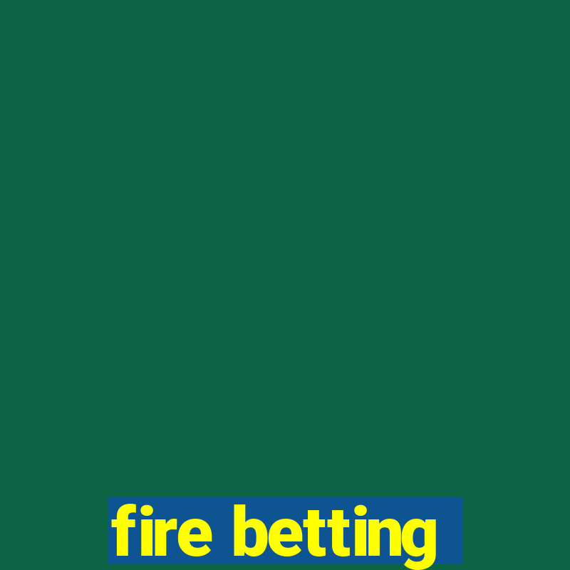 fire betting