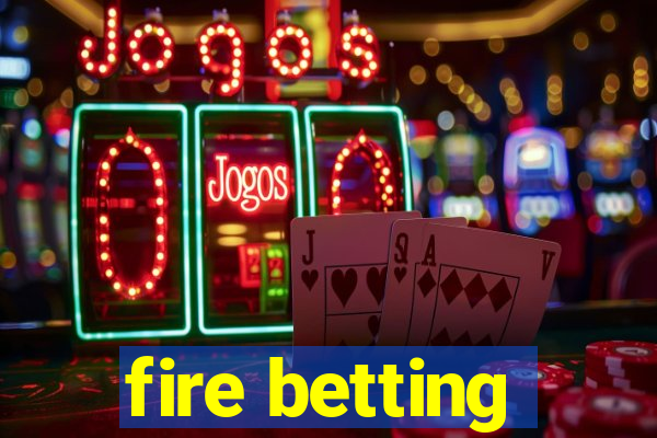 fire betting