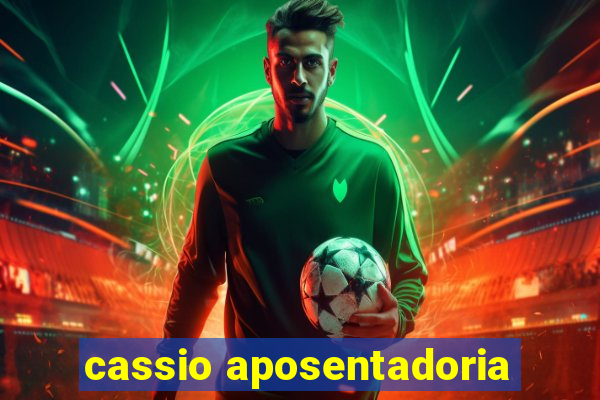 cassio aposentadoria