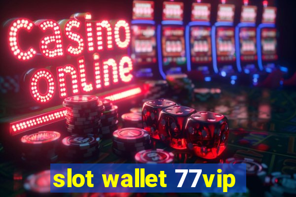 slot wallet 77vip