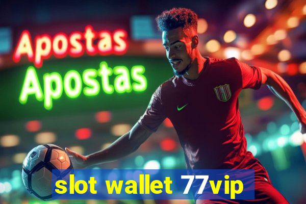 slot wallet 77vip