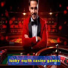 lucky north casino games