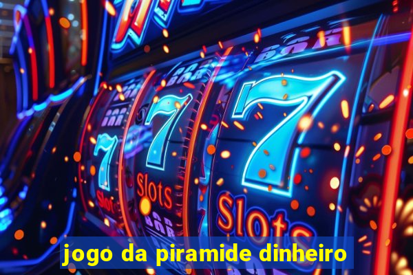 jogo da piramide dinheiro