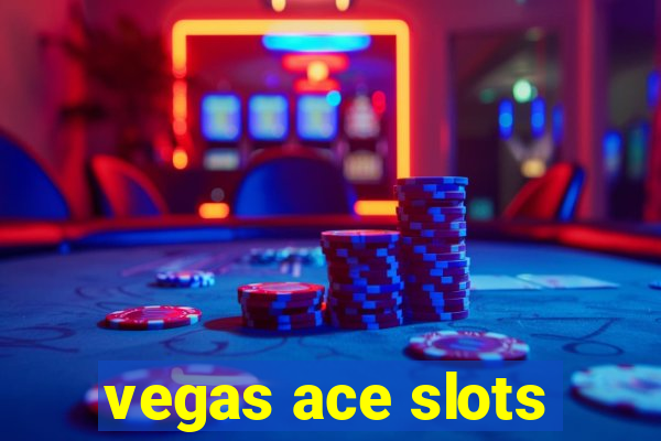 vegas ace slots