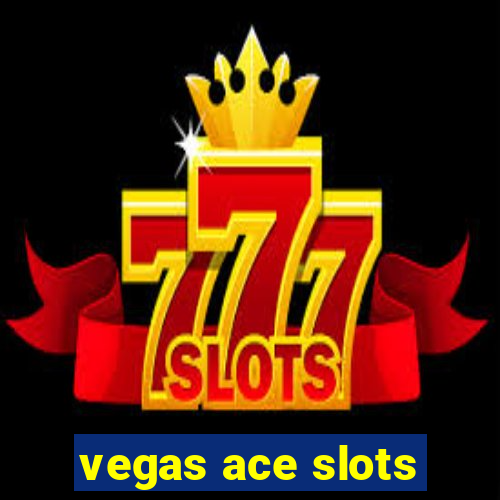 vegas ace slots