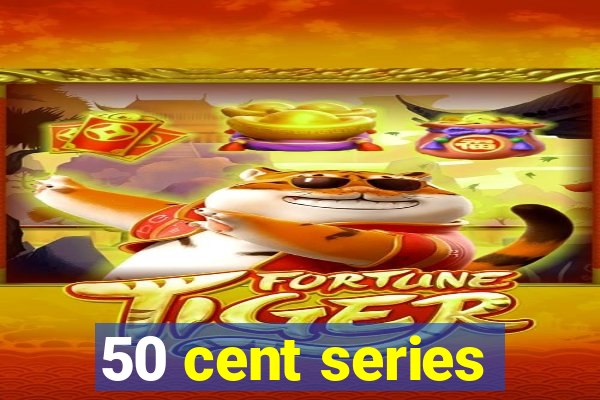 50 cent series