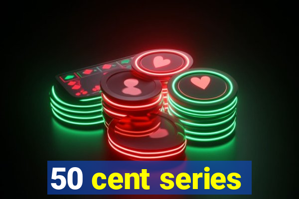 50 cent series