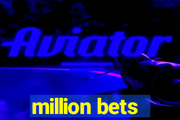 million bets