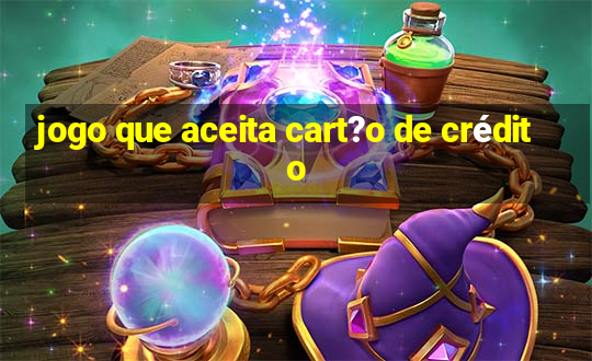 jogo que aceita cart?o de crédito