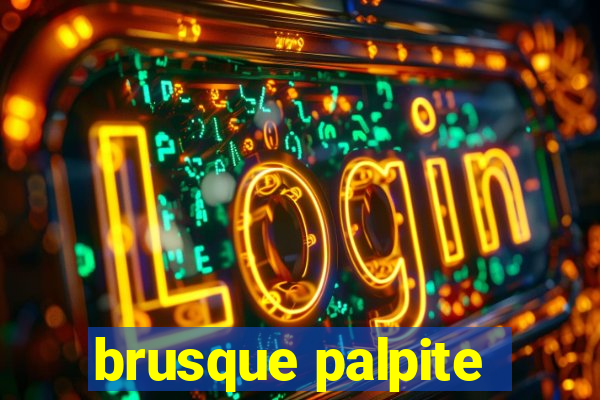 brusque palpite