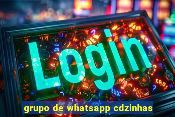 grupo de whatsapp cdzinhas