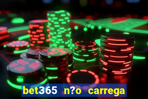 bet365 n?o carrega no celular