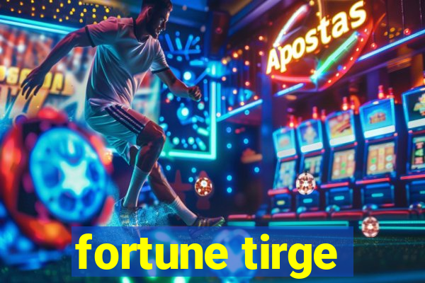 fortune tirge