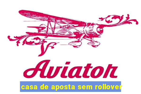 casa de aposta sem rollover