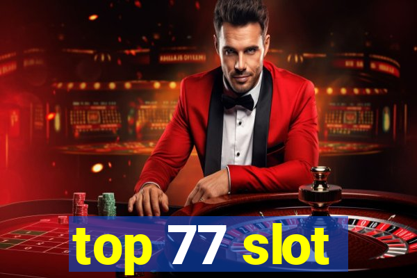 top 77 slot