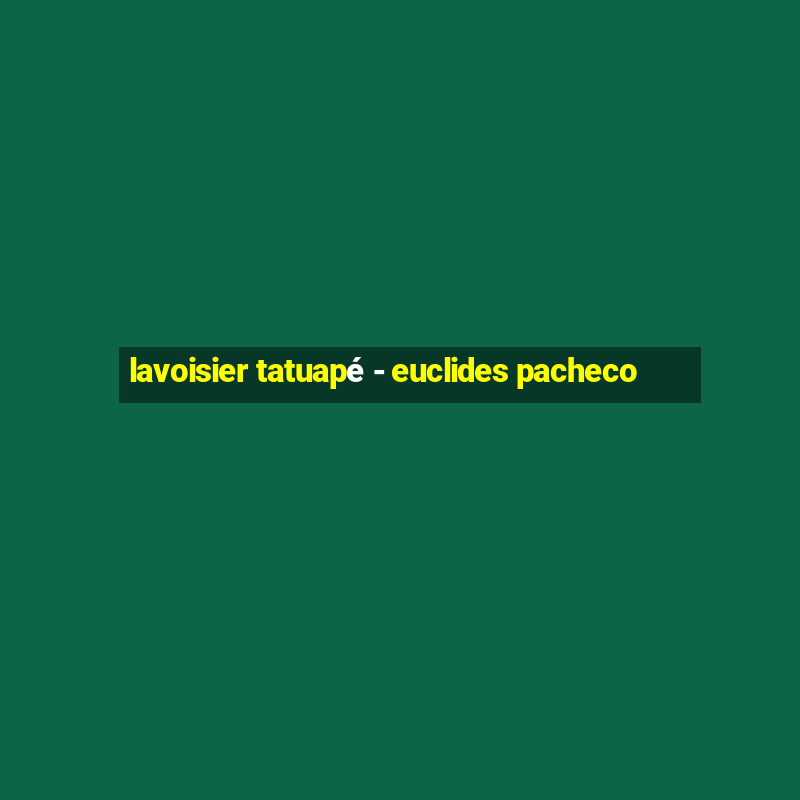 lavoisier tatuapé - euclides pacheco