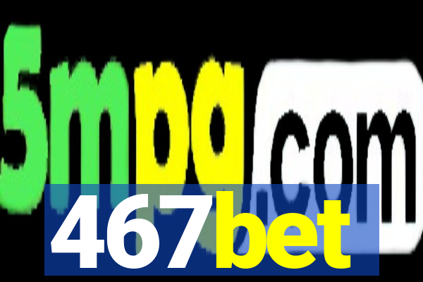 467bet