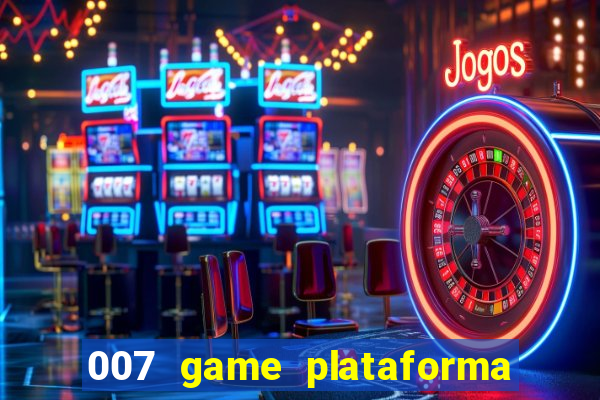 007 game plataforma de jogos