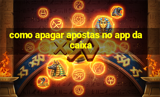 como apagar apostas no app da caixa