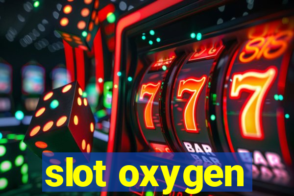 slot oxygen