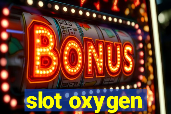 slot oxygen