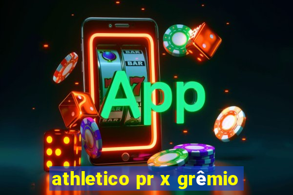 athletico pr x grêmio