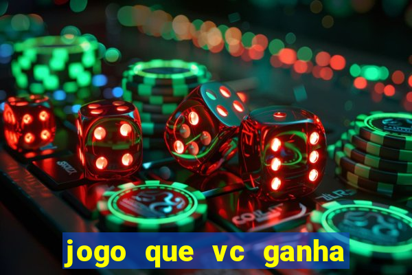 jogo que vc ganha dinheiro de verdade