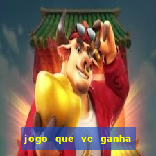 jogo que vc ganha dinheiro de verdade