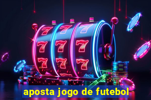 aposta jogo de futebol