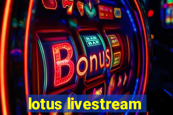 lotus livestream