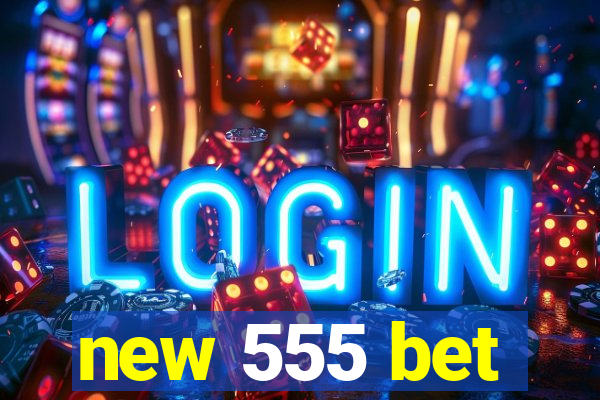 new 555 bet