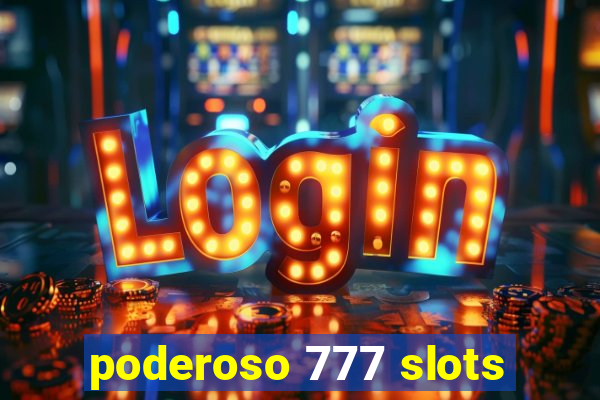 poderoso 777 slots