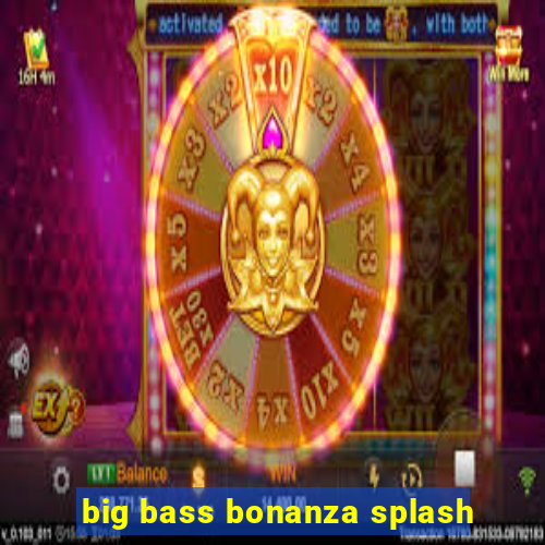 big bass bonanza splash