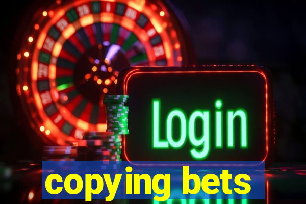 copying bets