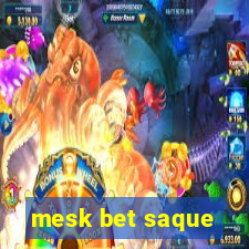 mesk bet saque