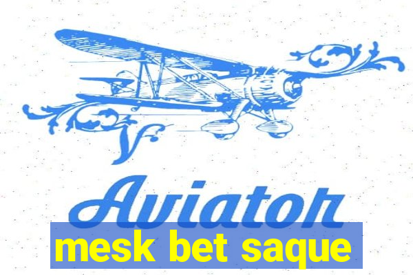 mesk bet saque