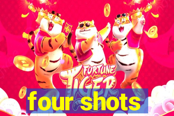 four shots