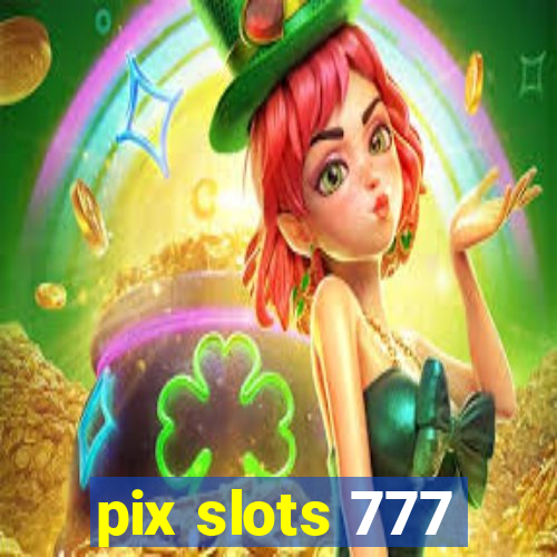 pix slots 777