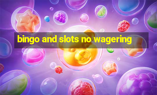 bingo and slots no wagering