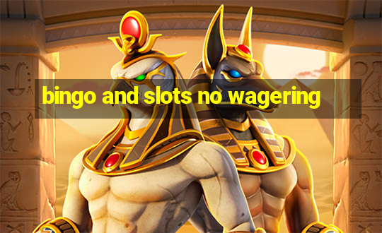 bingo and slots no wagering