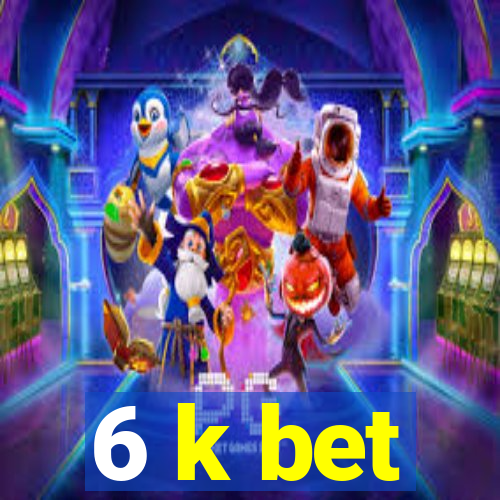 6 k bet